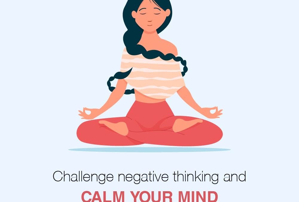 Challenge Negative thinking and calm your mind