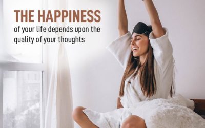 The happiness of your life depends on the quality of your thoughts