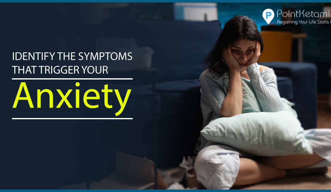 IDENTIFY THE SYMPTOMS THAT TRIGGER YOUR ANXIETY